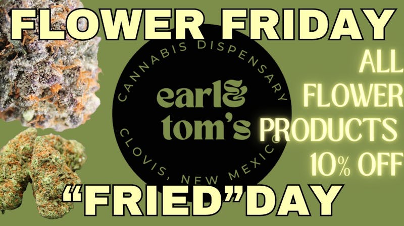 Earl and Tom's FLOWER "FRIED"-DAY