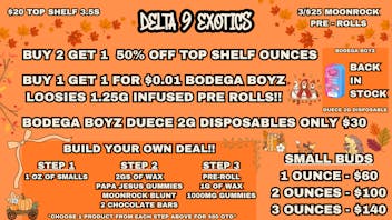 Delta 9 Exotics 🥳BOGO BODEGABOYZ PRE-ROLLS🥳B2G1 OUNCES😲BYO DEAL