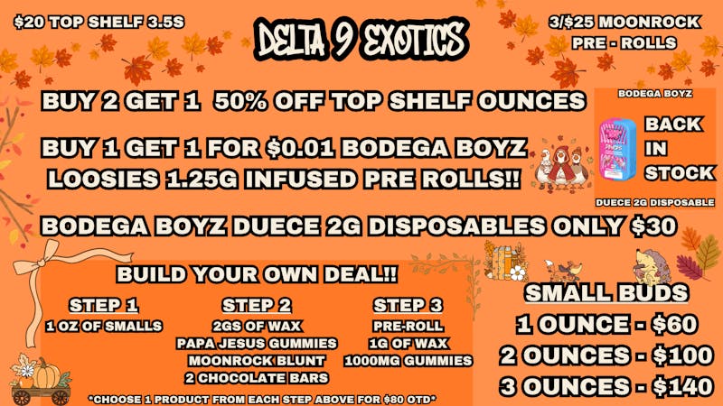 Delta 9 Exotics 🥳BOGO BODEGABOYZ PRE-ROLLS🥳B2G1 OUNCES😲BYO DEAL