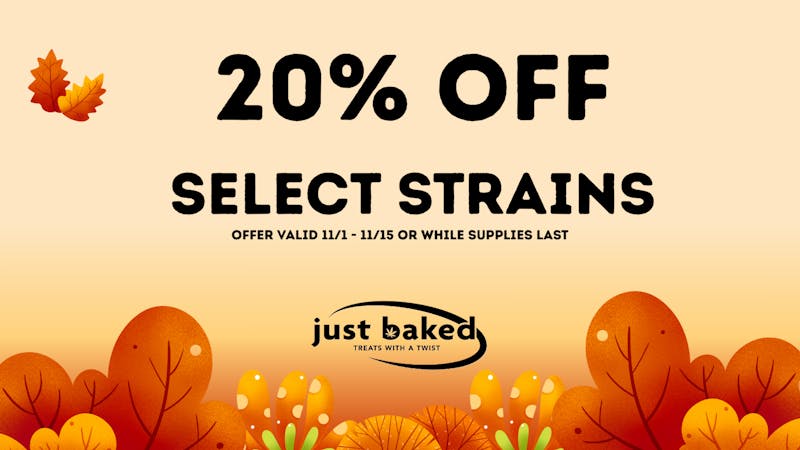 Just Baked 20% Off Select Strains