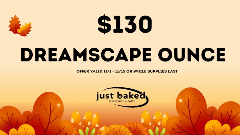 Just Baked $130 Dreamscape Ounce