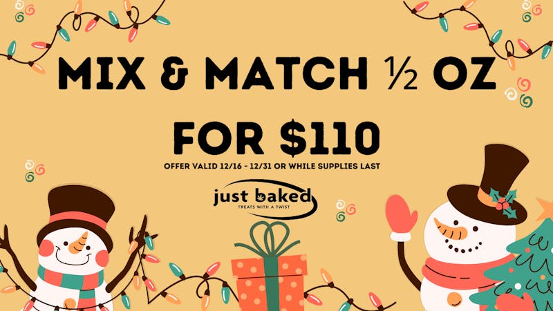Just Baked Mix & Match 1/2 oz for $110!