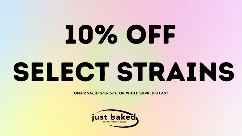 Just Baked 10% Off Select Strains