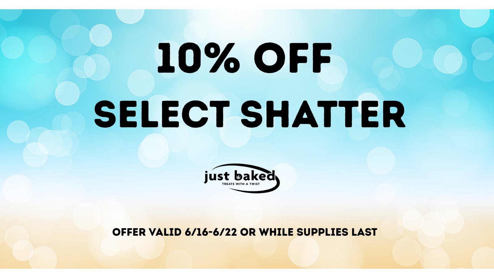 Just Baked 10% off Select Shatter