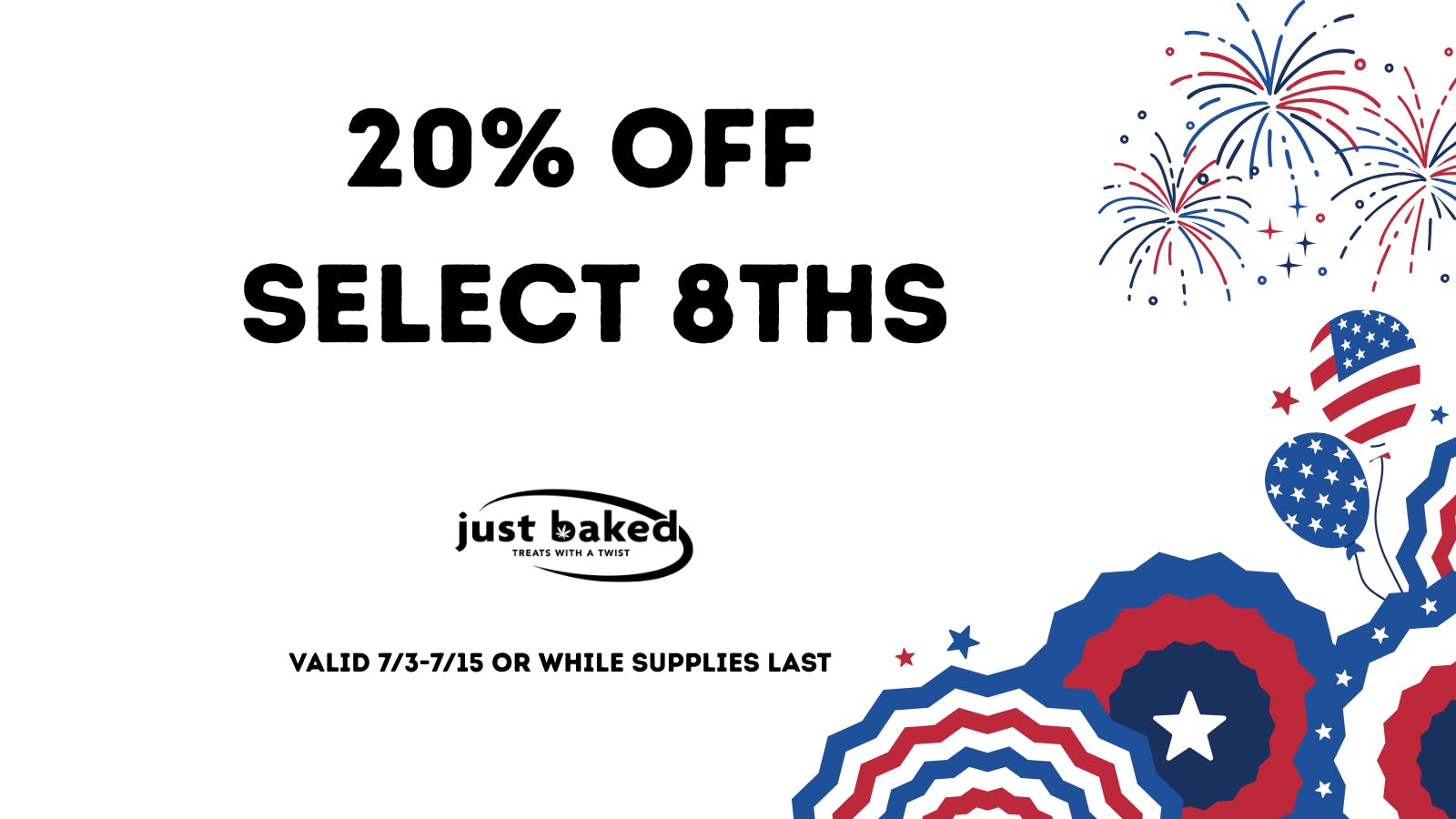 Just Baked 20% Off Select 8ths