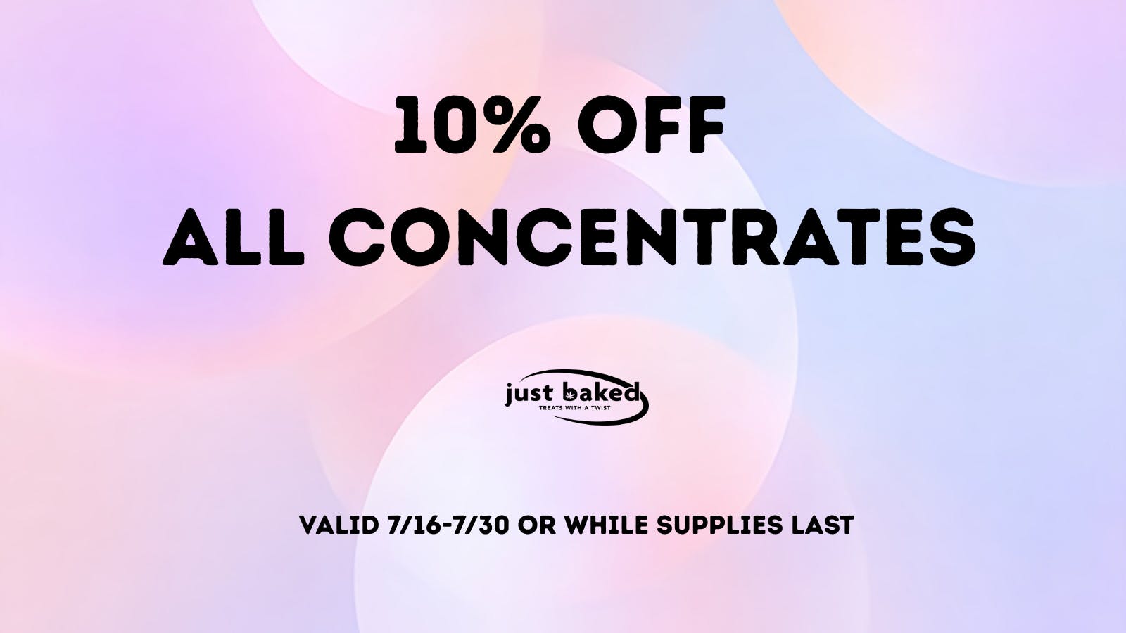 Just Baked 10% Off All Concentrates