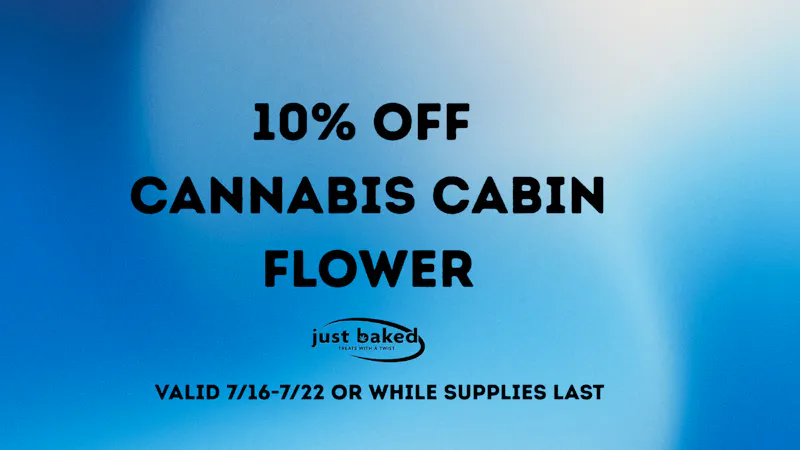 Just Baked 10% Off Cannabis Cabin Flower