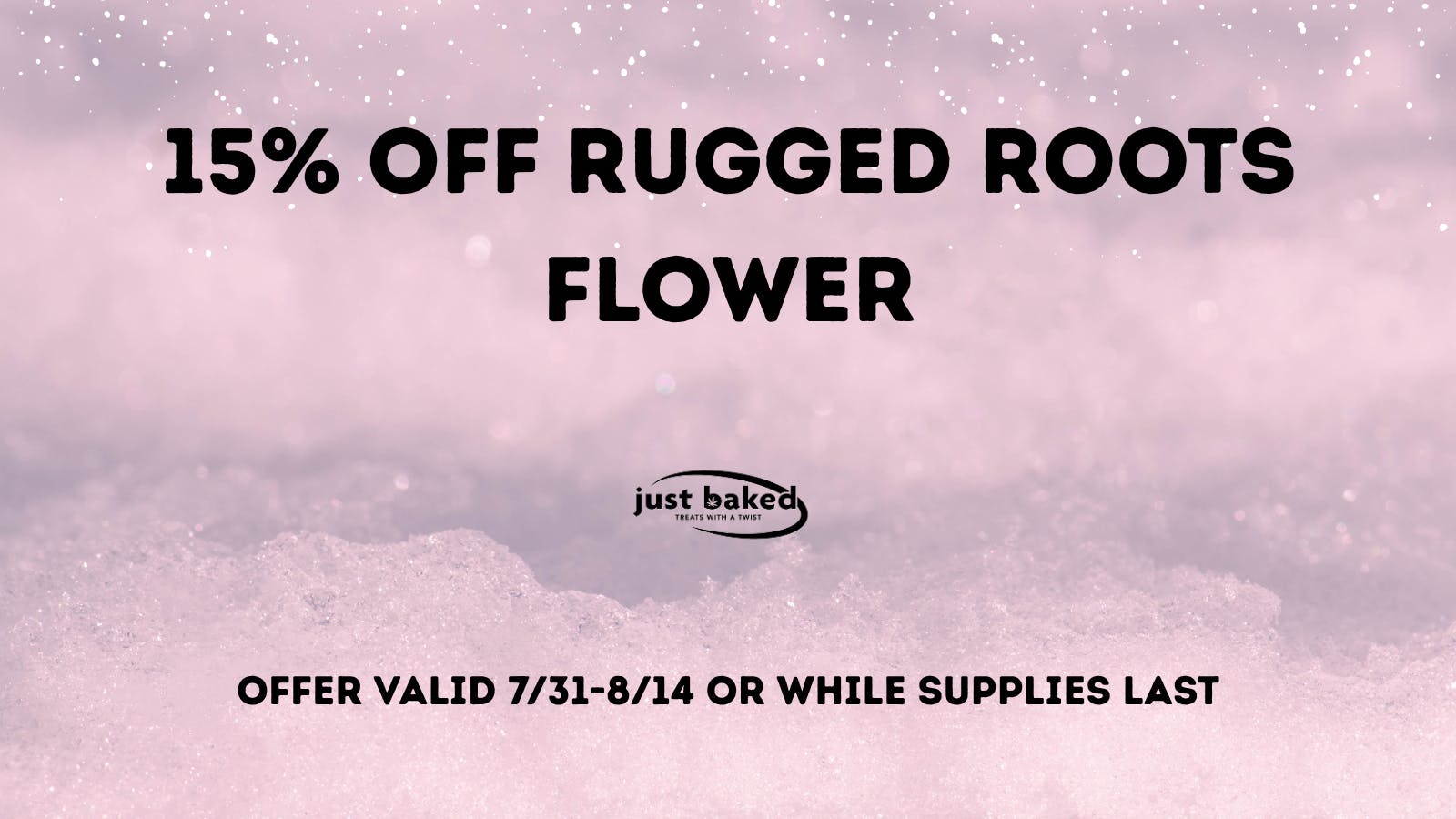 Just Baked 15% Off Rugged Roots Flower