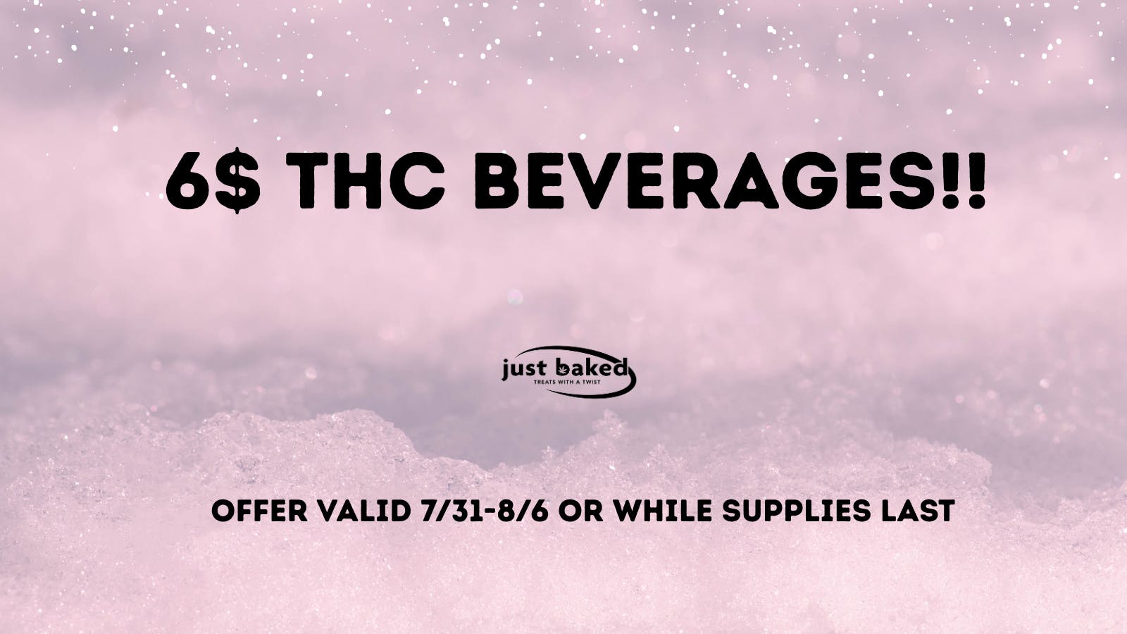 Just Baked 6$ THC Beverages