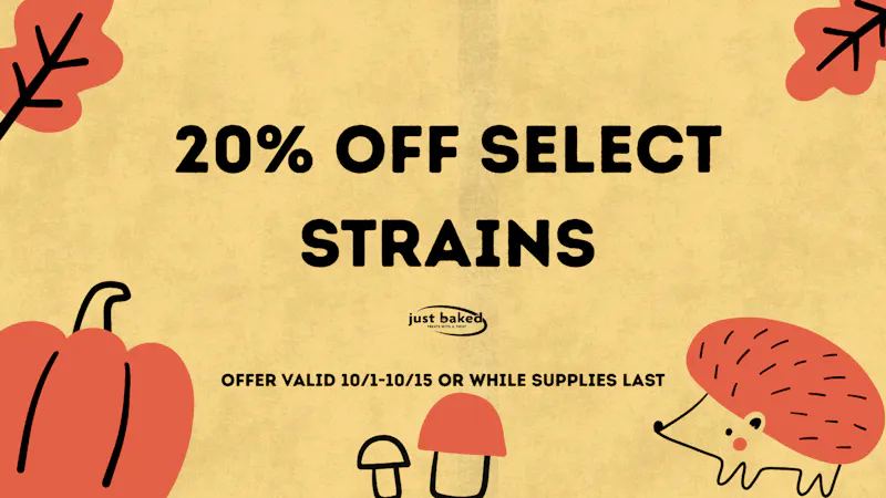 Just Baked 20% Off Select Strains