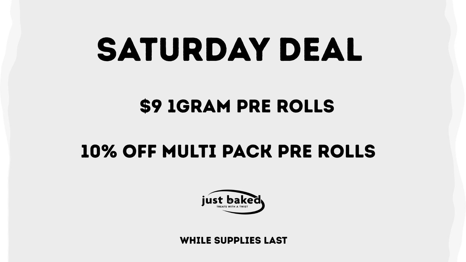 Just Baked $9 1Gram Pre Rolls and 10% Off Multipack Pre Rolls
