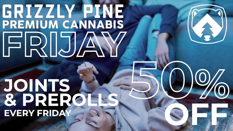 Grizzly Pine - Belgrade FRIJAY - 50% OFF JOINTS!