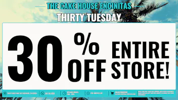 The Cake House - Encinitas THIRTY TUESDAYS + 40% OFF FTP!