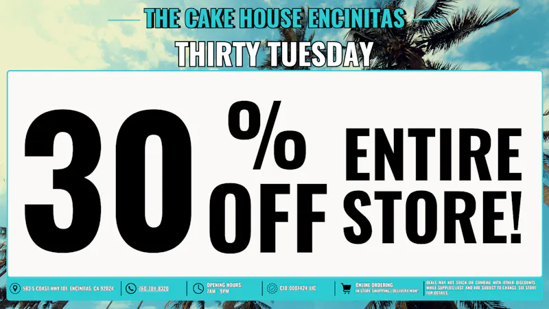 The Cake House - Encinitas THIRTY TUESDAYS + 40% OFF FTP!