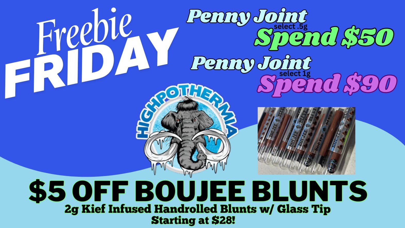 Highpothermia Penny Joint (spend $50) +$5 OFF BOUJEE BLUNTS!