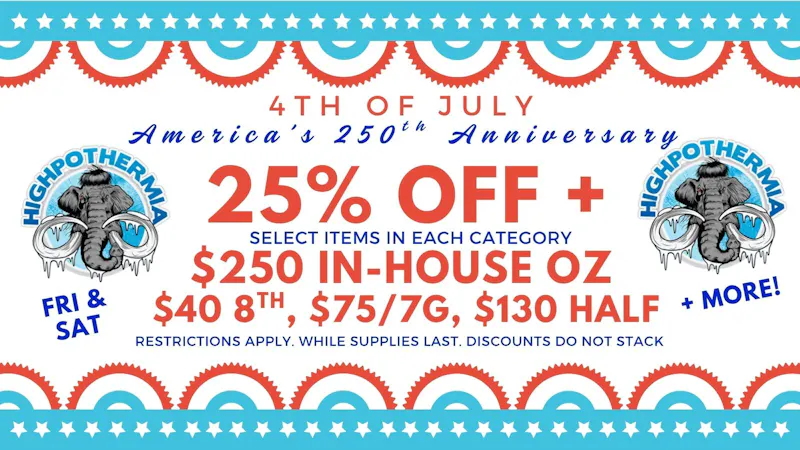 Highpothermia 4th of July 25% OFF+$250 In-House Oz!