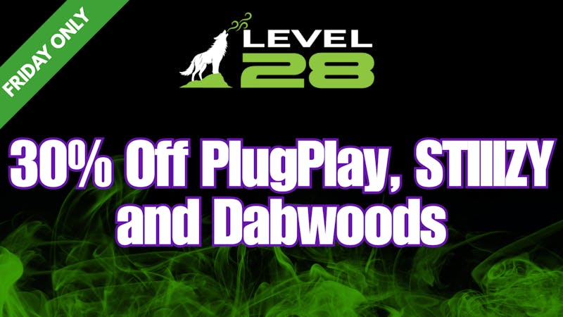 Level28 30% OFF STIIIZY, DABWOODS & PLUGPLAY