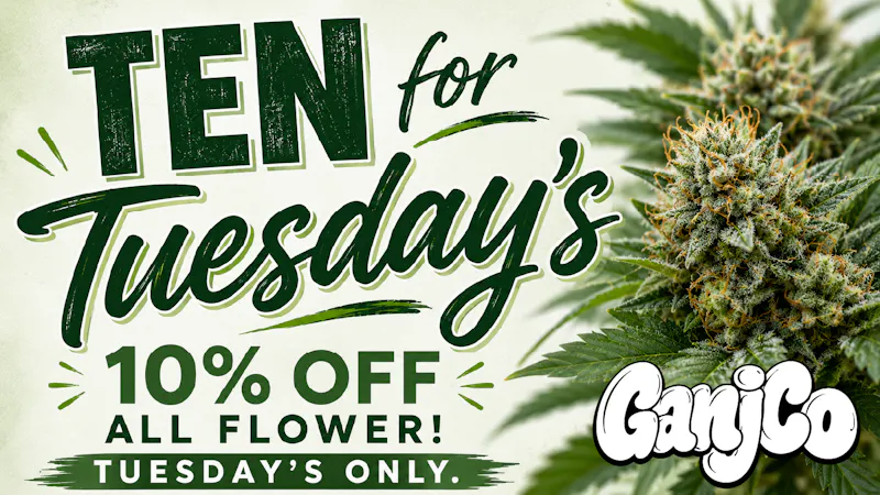 GanjCo Ten Percent Off Flower All Tuesday