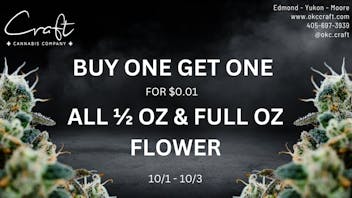 Craft Cannabis Company - Edmond BOGO HALF & FULL OZ OF FLOWER