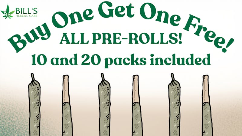 Bills Herbal Care ALL PRE-ROLLS BUY ONE GET ONE FREE!