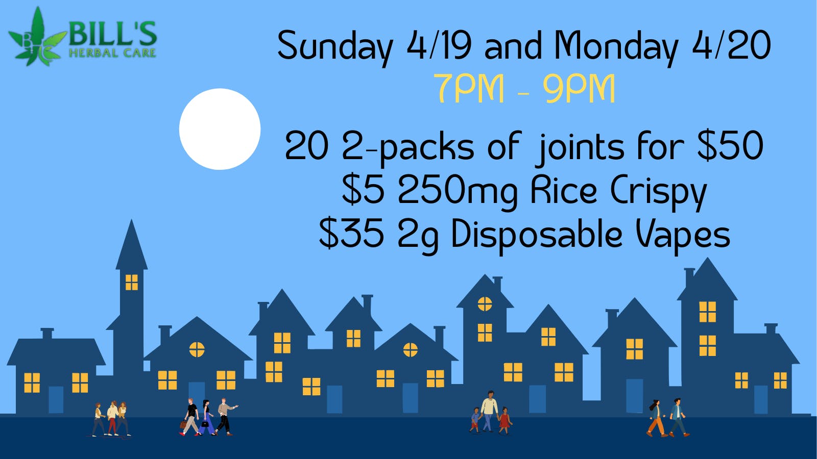 Bills Herbal Care 4/19 - 4/20 Late Nite Deal! 7pm-9pm ONLY!