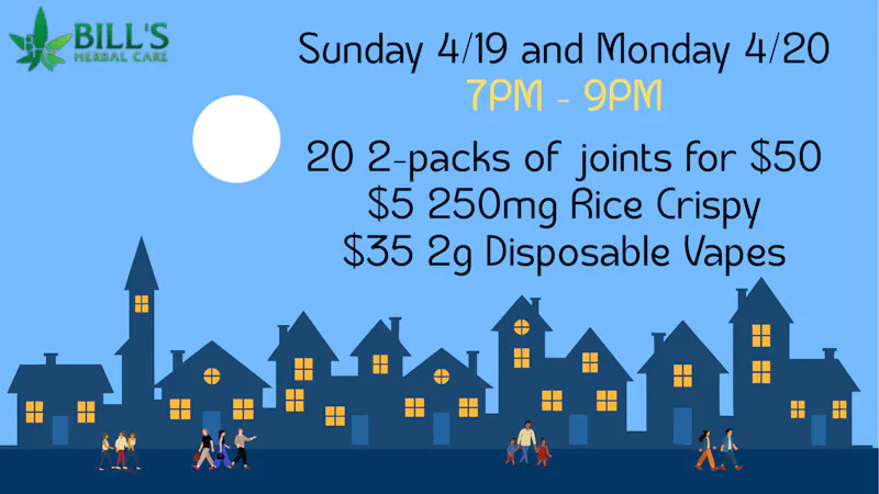 Bills Herbal Care 4/19 - 4/20 Late Nite Deal! 7pm-9pm ONLY!