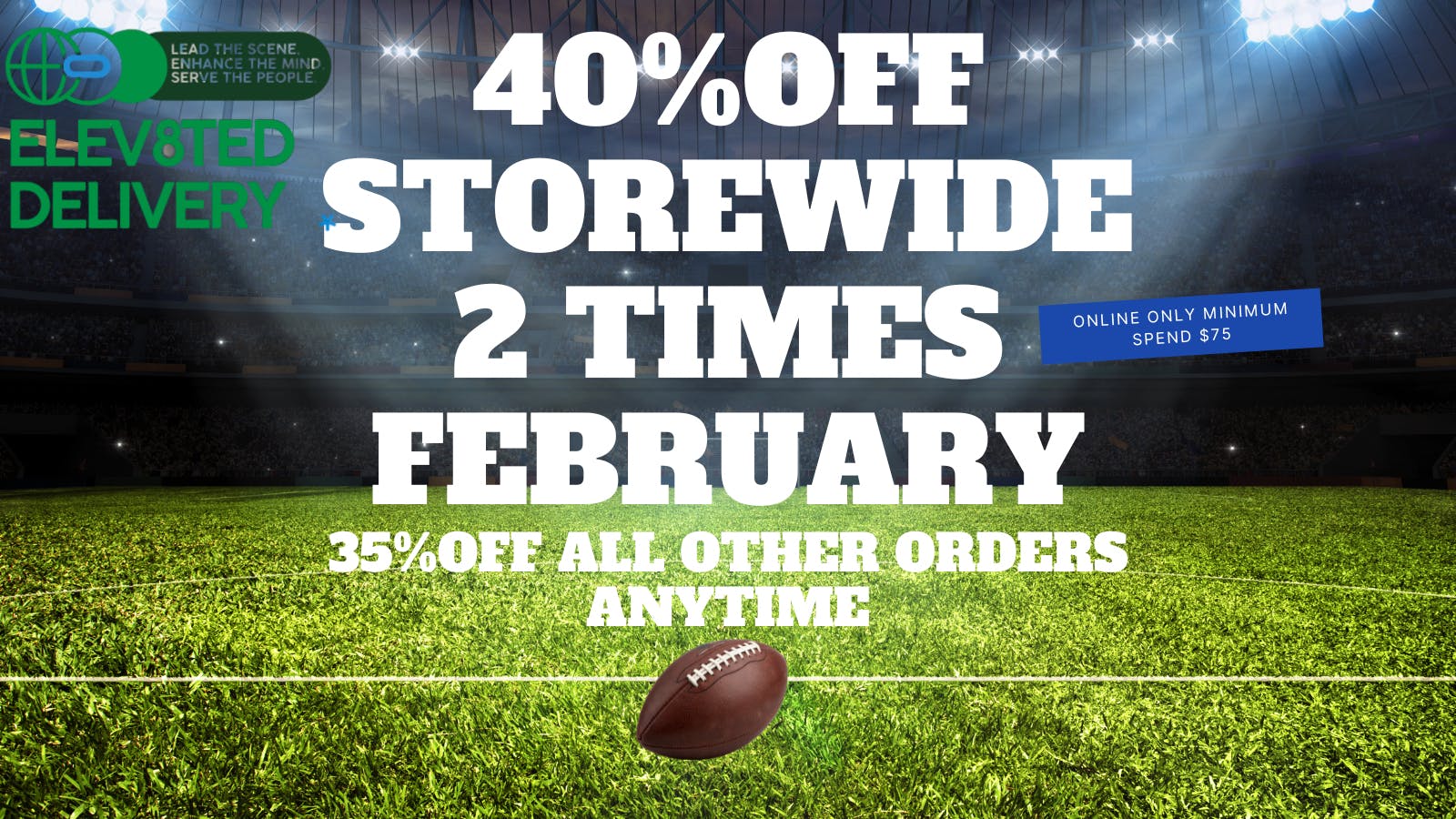 Elev8ted Delivery 40% OFF STOREWIDE 2 TIMES IN FEBRUARY ONLINE