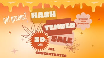 Got Greens Hash-tember! 20% off concentrates!