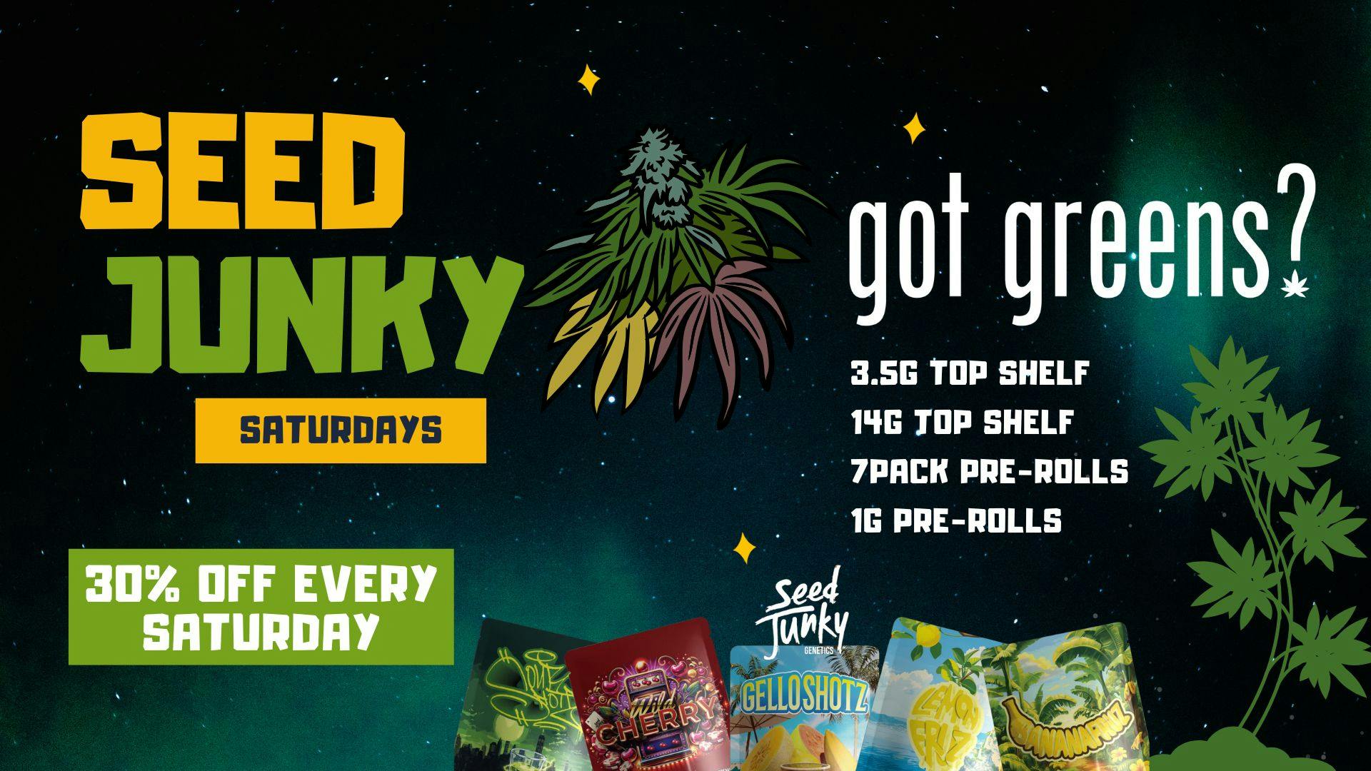 Got Greens Seed Junky 30% Off Saturdays