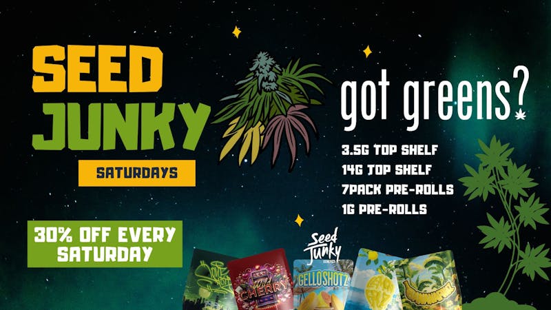 Got Greens Seed Junky 30% Off Saturdays