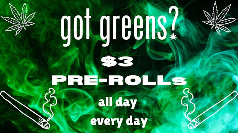 Got Greens $3 Pre-Rolls All Day Every Day!