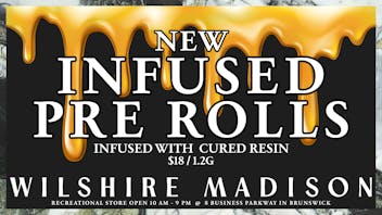 Wilshire Madison - Brunswick Recreational NEW INFUSED PRE ROLLS 💛