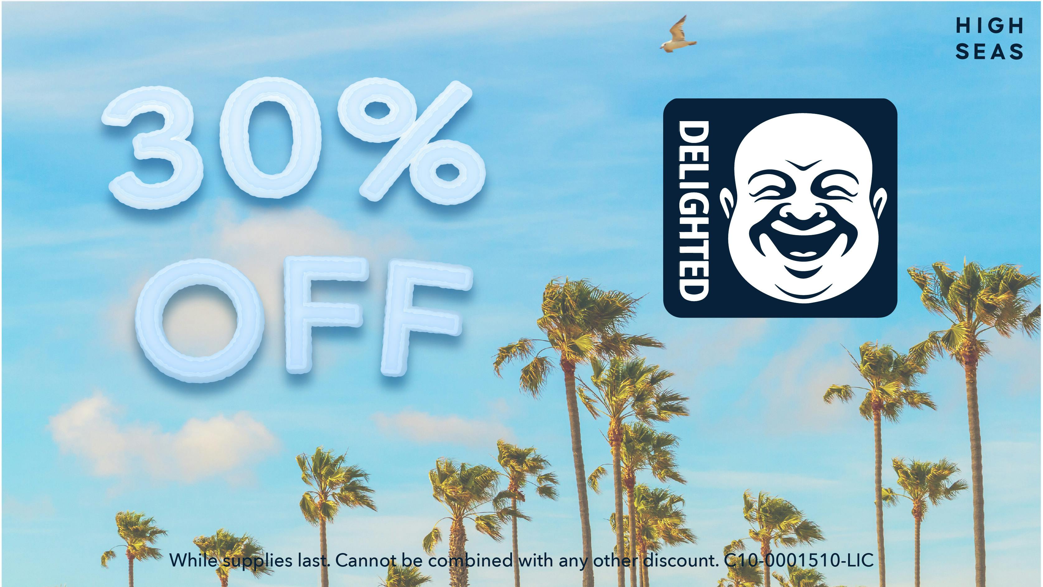 High Seas Delivery - Dana Point 30% off Delighted Flower products