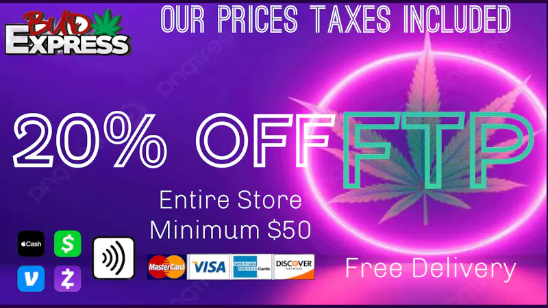 BudExpress - Sun Valley / Sunland / Tujunga Taxes Included FTP 20%OFF NO TAX MINUMUM $50