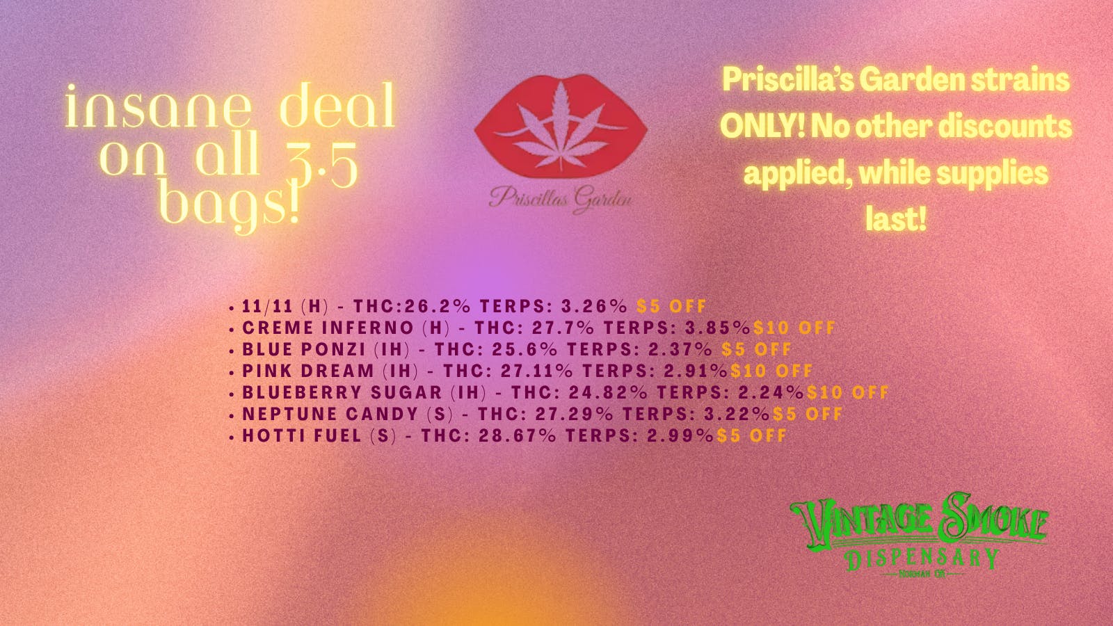 Vintage Smoke Dispensary INSANE DEAL ON ALL 3.5G FROM PRISCILLA'S GARDEN!!
