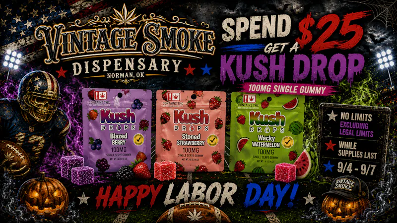 Vintage Smoke Dispensary HAPPY LABOR DAY! Spend $25 get a Kush Drop single!