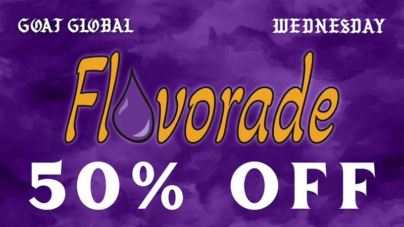 GOAT Global Westwood 💧 50% OFF FLAVORADE EVERY WEDNESDAY 💧