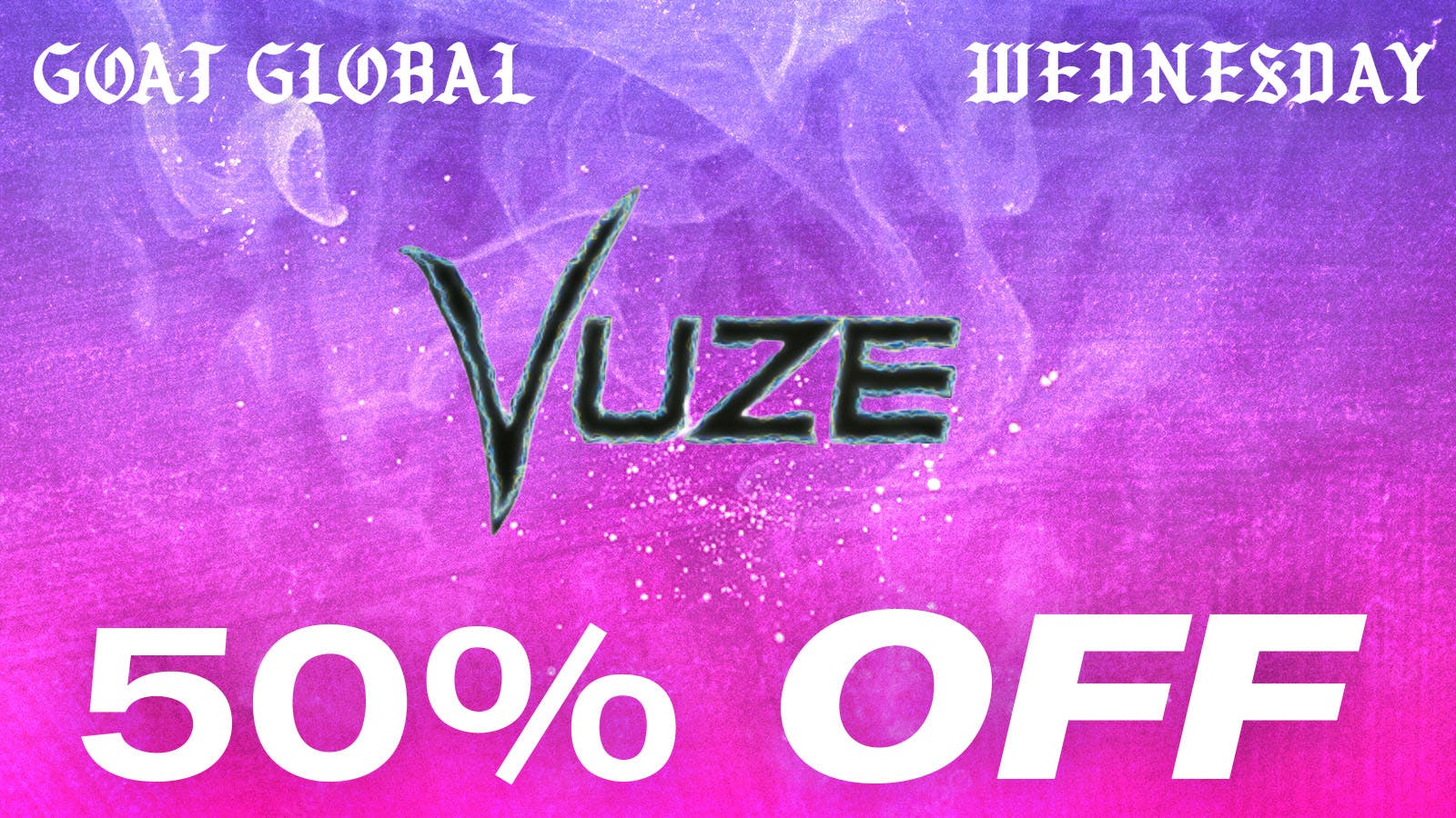 Goat Global - West Los Angeles 50% OFF ALL VUZE PRODUCTS