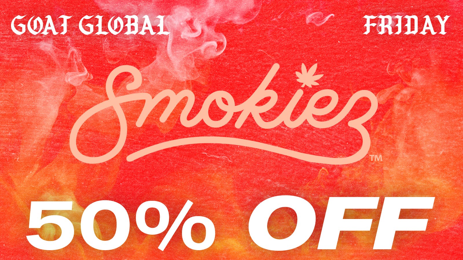 Goat Global 50% OFF ALL SMOKIEZ PRODUCTS