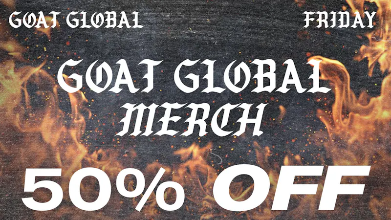 Goat Global 50% OFF ALL GOAT GLOBAL MERCH EVERY FRIDAY
