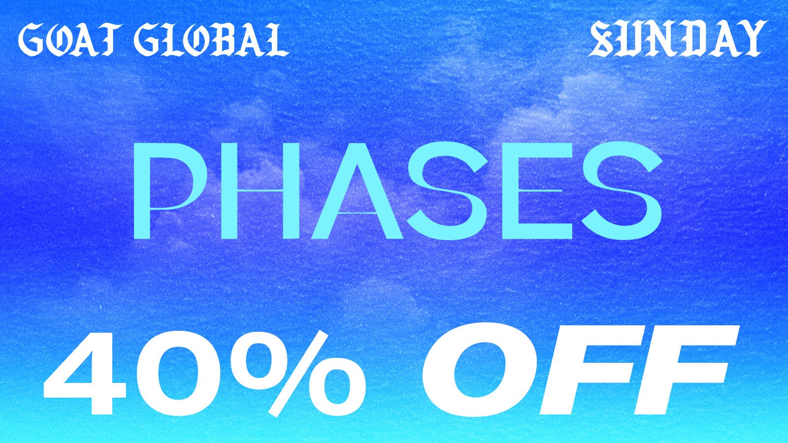 Goat Global 40% OFF ALL PHASES PRODUCTS