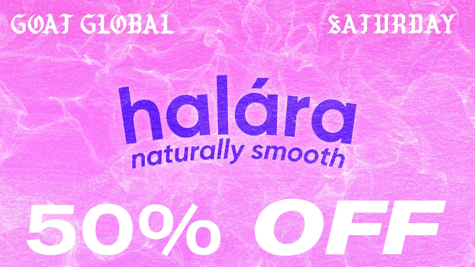 Goat Global Delivery GET 50% OFF HALARA EVERY SATURDAY