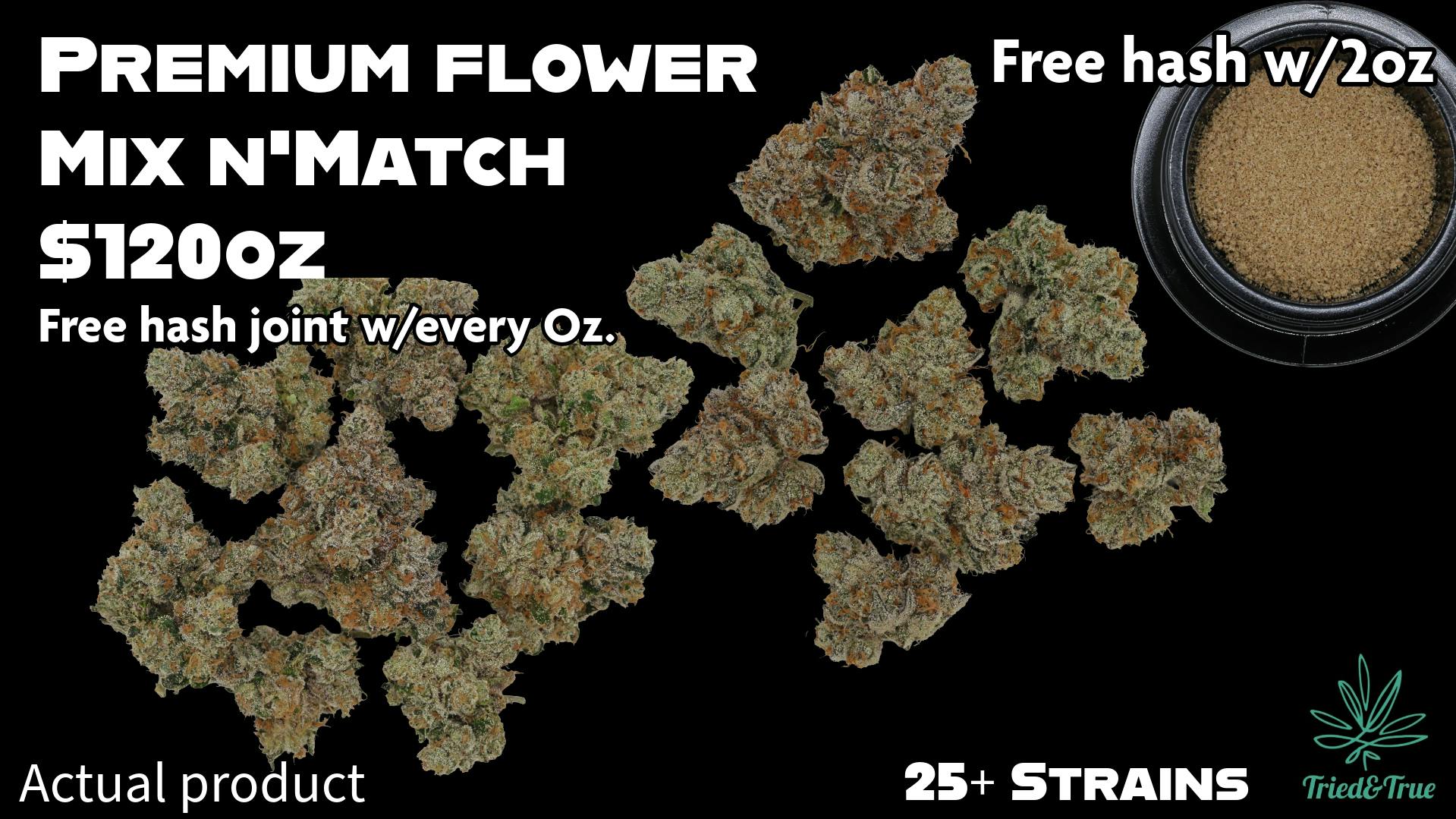 Tried & True Fresh Premium Flower!