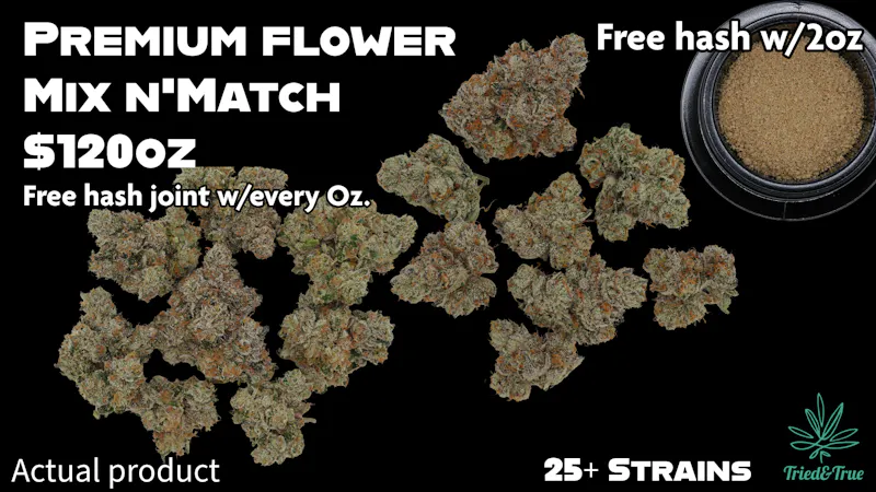 Tried & True Fresh Premium Flower!