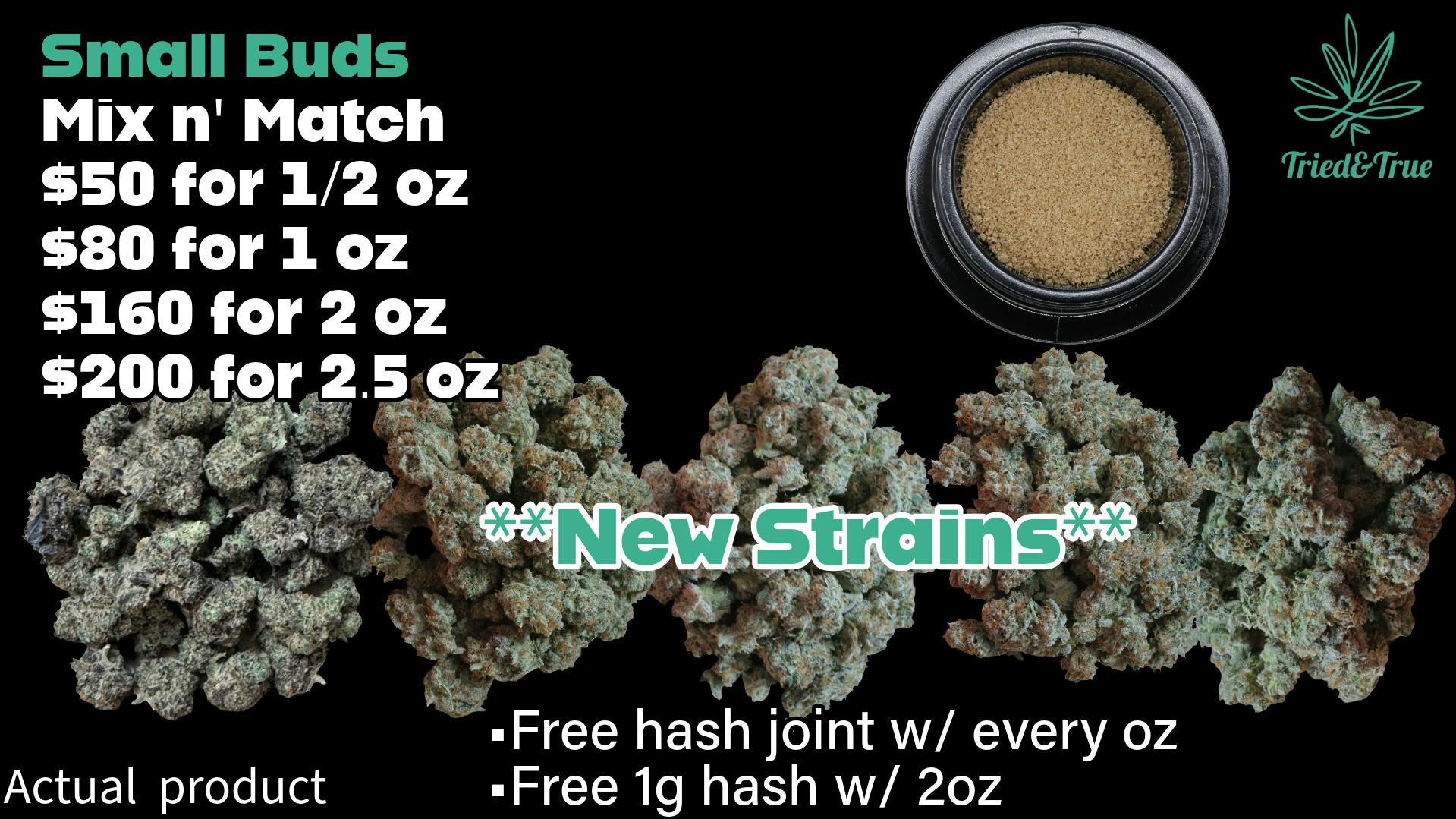 Tried & True Small buds Sale! *New Strains added*