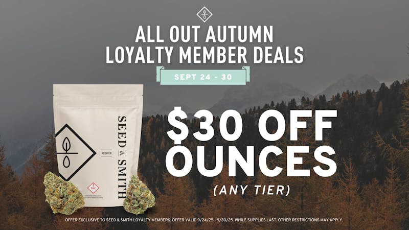 Seed & Smith Cannabis All Out Autumn - $30 Off ANY Ounce