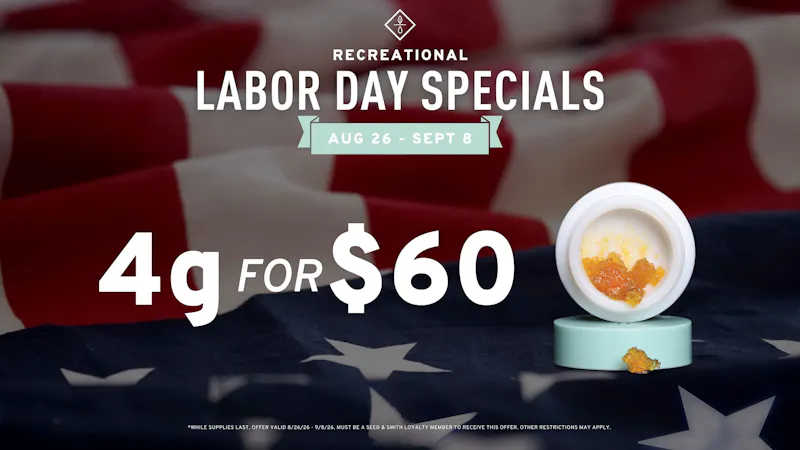 Seed & Smith Cannabis Labor Day Specials - 4g/$60 Live Resin