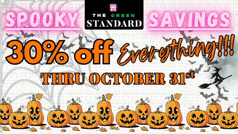 The Green Standard Carthage Spooky Savings - 30% Off EVERYTHING!!!!!