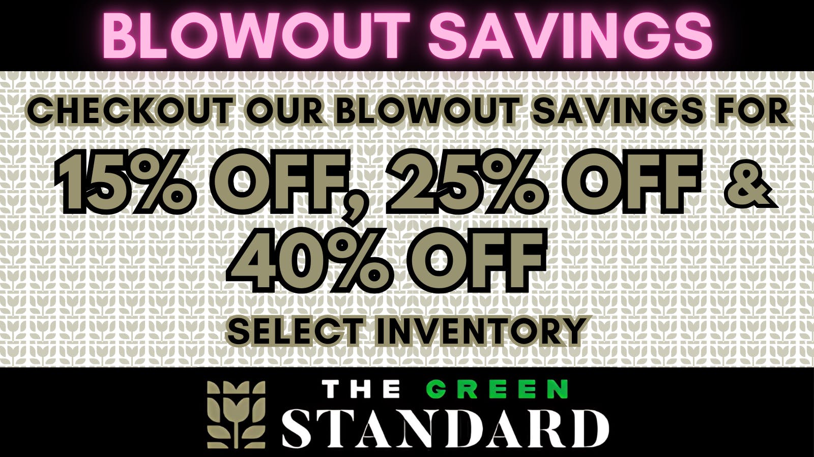 The Green Standard Tupelo BLOWOUT SAVINGS!!!!