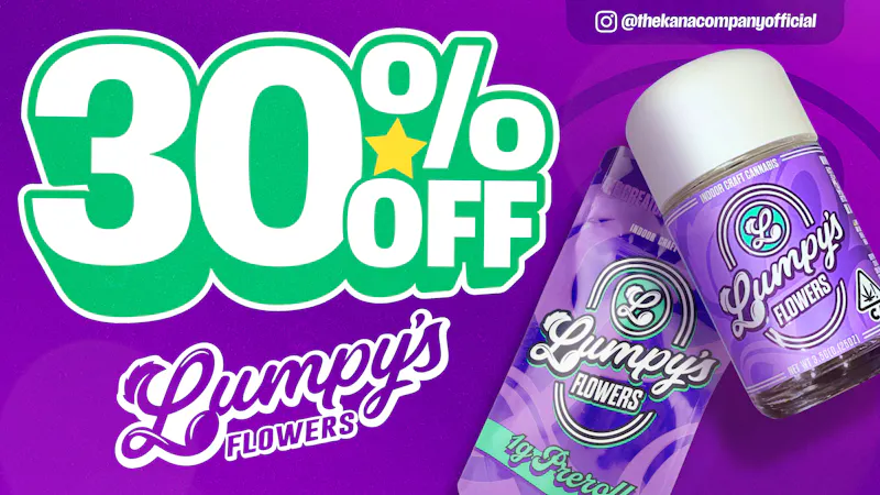 The Kana Company 30% Off Lumpy's Flowers - EVERY SUNDAY!!!🤩🔥🍃